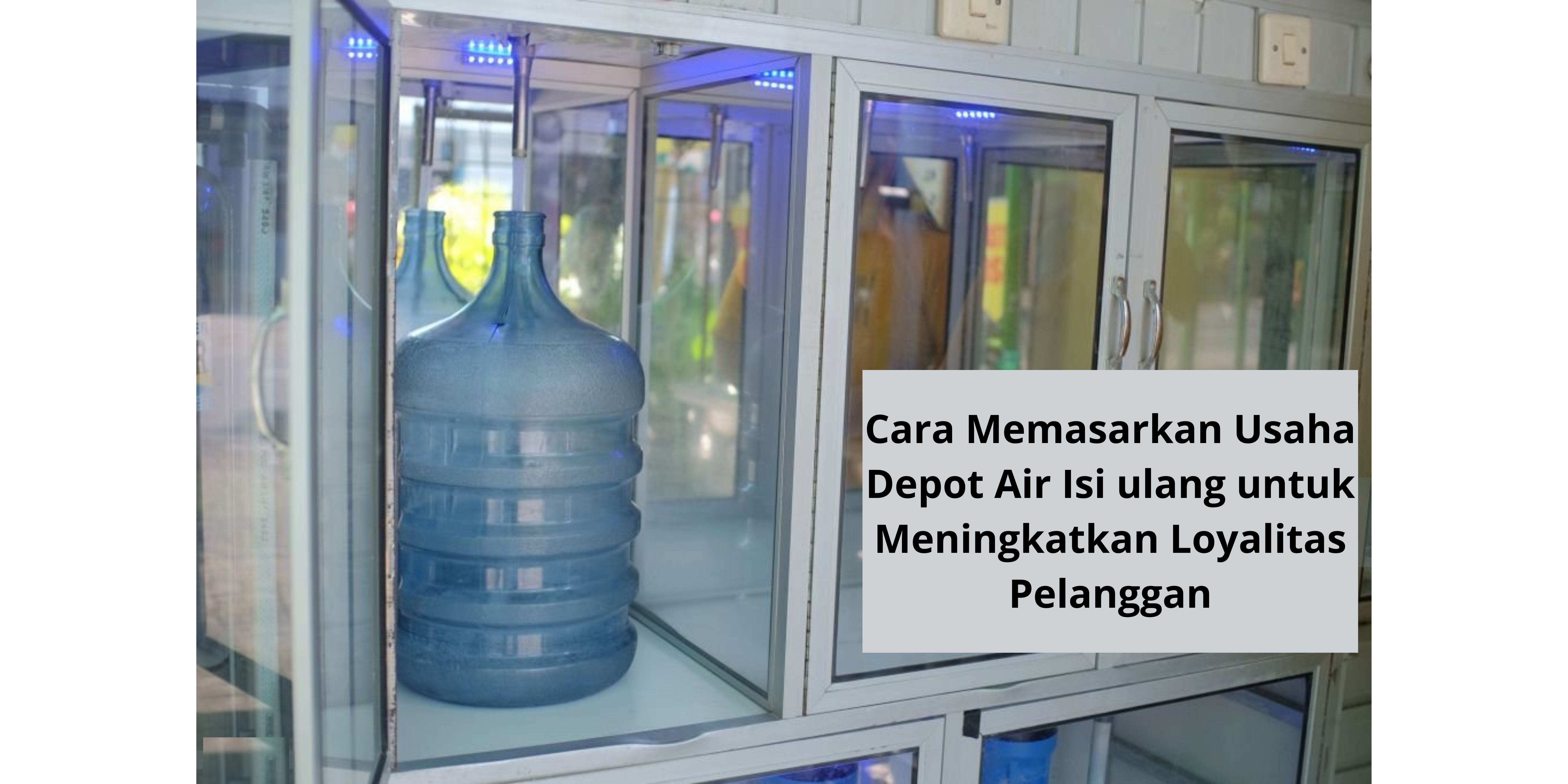 Cara Memasarkan Usaha Air Isi ulang​ untuk Mendapatkan Pelanggan